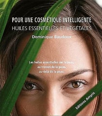 Pour une cosmétique intelligente - huiles essentielles et vegetales