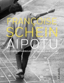 Françoise Schein : Aipotu - Un portrait à rebours - A portrait in reverse