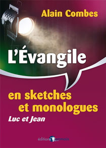 L'Évangile en sketches et monologues. Luc et Jean