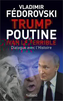 Trump, Poutine et Ivan le Terrible : Dialogue avec l'Histoire