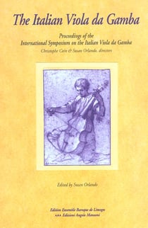 The Italian Viola da Gamba : Proceedings of the International Symposium on the Italian Viola da Gamba, Magnano (Italy), 29 april-1 May 2000