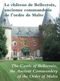 Le château de bellecroix - ancienne commanderie de l'ordre de malte