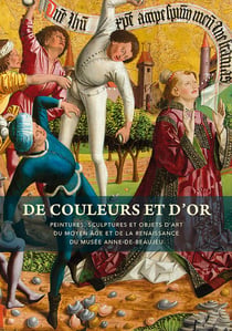 De couleurs et d'or - peintures, sculptures et objets d'art du moyen âge et de la renaissance du musée anne-de-beaujeu