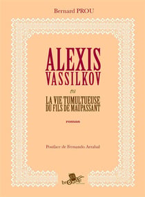 Alexis vassilkov ou la vie tumultueuse du fils de maupassant