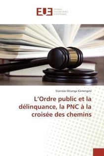 L'Ordre public et la délinquance, la PNC à la croisée des chemins