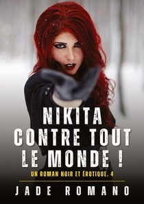 Nikita contre tout le Monde ! : A Noir Erotic Thriller Novel. 4