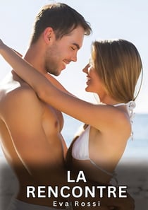 La Rencontre : Histoires Erotiques de Sexe Explicite Hard pour Adultes - Contes Interdites et Taboues