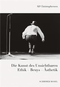Die kunst des unsichtbaren : ethik - beuys - asthetik
