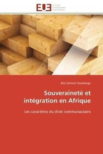 Souverainete et integration en afrique - les caracteres du droit communautaire