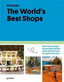 The world's best shops : how they started, the people behind them, and how you can open one too