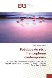 Poetique du recit francophone contemporain : Portrait d'un inconnu de Nathalie Sarraute, Le Pleurer-Rire d'Henri Lopes et L'ecrivain public