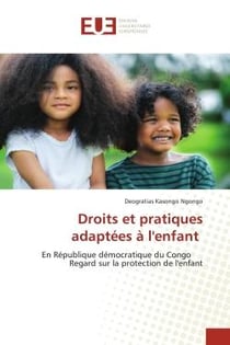 Droits et pratiques adaptées à l'enfant : En République démocratique du Congo Regard sur la protection de l'enfant