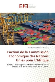 L'action de la Commission Economique des Nations Unies pour L'Afrique : Bureau Sous-Régional-Afrique Centrale dans le processus d'industrialisation de la CEEAC