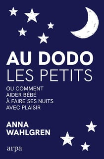 Au dodo les petits : Ou comment aider bébé à faire ses nuits avec plaisir