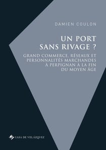 Un port sans rivage ? grand commerce, réseaux et personnalités marchandes à Perpignan à la fin du Moyen Age