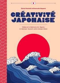 Créativité japonaise : Idées et créations du Japon, à réaliser durant votre temps libre