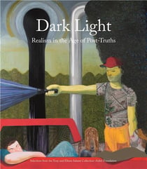 Dark light : realism in the age of post-truths - selections from the tony and elham salame collection
