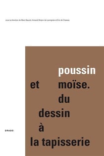 Poussin et moise du dessin a la tapisserie (vol 1: texte)