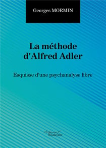La methode d'alfred adler - esquisse d'une psychanalyse libre