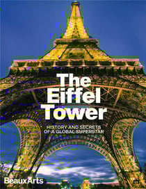 The Eiffel Tower. History and Secrets of a Global Superstar