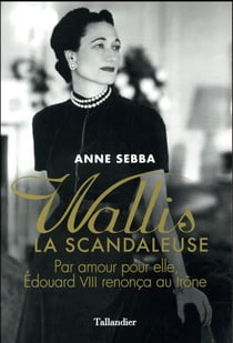 Wallis la scandaleuse - par amour pour elle, edouard viii renonça au trône