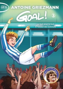 Goal ! : Intégrale vol.3 : Tomes 5 et 6 : le tout pour le tout - à l'assaut des sommets