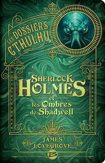 Les dossiers Cthulhu Tome 1 : Sherlock Holmes et les ombres de Shadwell