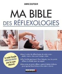 Ma bible des réflexologies - le mode d'emploi "réflexo facile" our les super-débutants