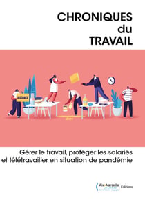 Chroniques du travail Tome 11 : gérer le travail, protéger les salariés et télétravailler en situation de pandémie