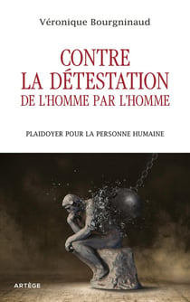 Contre la détestation de l'homme par l'homme : plaidoyer pour la personne humaine