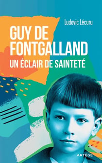 Guy de Fontgalland : Un éclair de sainteté