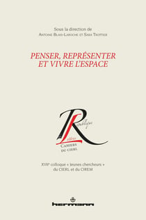 Penser, représenter et vivre l'espace - XVIIe colloque "jeunes chercheurs" du CIERL et du CIREM