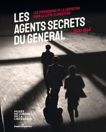 Les agents secrets du Général (1940-1945) : les Compagnons de la Libération dans la lutte clandestine