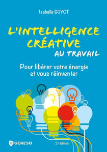 L'intelligence créative au travail : pour libérer votre énergie et vous réinventer (2e édition)