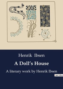 A Doll's House : A literary work by Henrik Ibsen