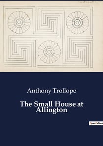 The Small House at Allington : The Interwoven Lives of the Dales and Their Neighbors