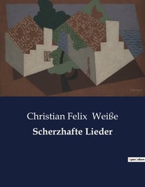 Scherzhafte Lieder : Eine Sammlung humorvoller Gedichte aus dem 18. Jahrhundert