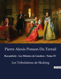 Rocambole - Les Misères de Londres - Tome IV : Les Tribulations de Skoking