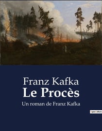 Le Procès : Un roman de Franz Kafka