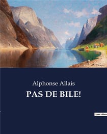PAS DE BILE! : Une exploration humoristique et satirique de la société française du XIXe siècle