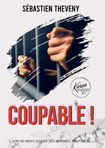 Coupable ! : L'ADN ne ment jamais... Les hommes, parfois, si.