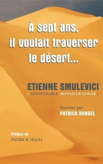À 7 ans, il voulait traverser le désert... etienne smulevici « l'inoxydable monsieur dakar »