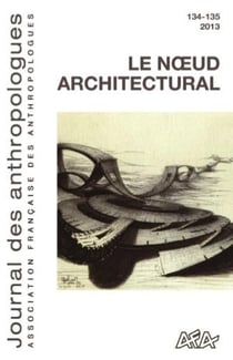 Journal des anthropologues n.134-135 : le noeud architectural