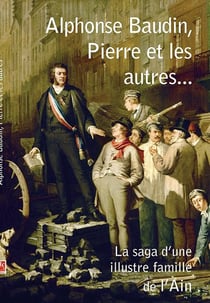 Alphonse Baudin, Pierre et les autres - la saga d'une illustre famille de l'Ain