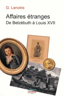Affaires étranges, de Belzébuth à Louis XVII