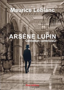 Arsene lupin, gentleman cambrioleur  de maurice leblanc