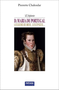 L'infante D. Maria du Portugal : Les gens de mer, les épices...