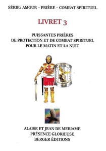 Puissantes prières de protection et de combat spirituel pour le matin et la nuit : livret 3