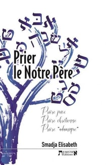 Prier le Notre Père : prière juive, prière chrétienne, prière "adamique
