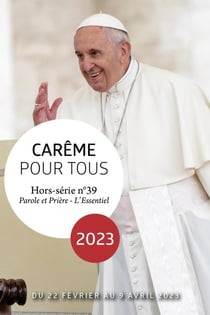 Parole et prière, l'essentiel Hors-Série n.39 : Carême pour tous : avec le pape François (édition 2023)